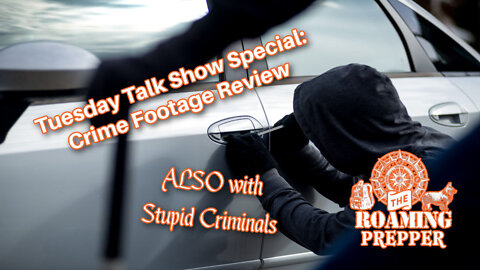 Tuesday Talk Show Special - Crime Footage Reviews (and stupid Criminals)