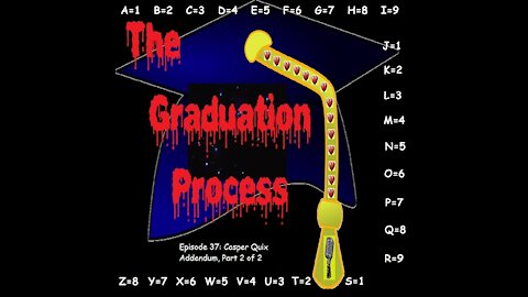 037 The Graduation Process Episode 37 Casper Quix Addendum, Part 2 of 2