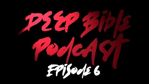 Deep Bible Podcast Ep6