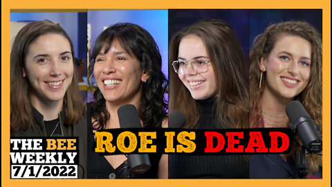 The Bee Weekly: ROE IS DEAD And There Are Women In This Episode