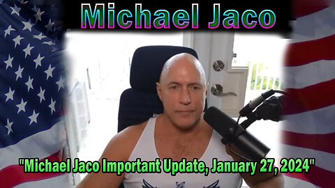 Michael Jaco Update Today: "Michael Jaco Important Update, January 27, 2024"