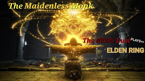 The Maidenless Monk: The Blood Lust plays Elden Ring