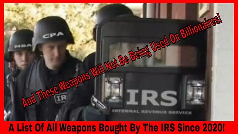 A List Of All Weapons Bought By The IRS Since 2020!