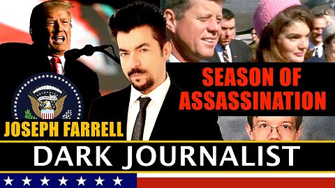 Season of Assassination | Dark Journalist and Dr. Joseph Farrell