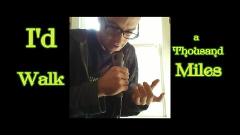 I'd Walk a Thousand Miles - Original Song (2018)
