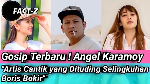 GOSIP ARTIS HARI INI TERBARU ! ANGEL KARAMOY SELINGKUH DENGAN BORIS BOKIR