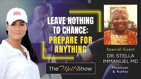 Mel K & Dr. Stella MD | Leave Nothing to Chance: Prepare for Anything | 8-15-23