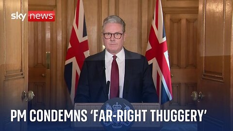 UK riots: Sir Keir Starmer condemns 'far-right thuggery'