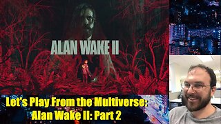 Let's Play From the Multiverse: Alan Wake II: Part 2
