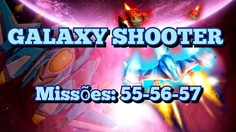 Galaxy Shooter Missões: 55 - 56 - 57 🚀