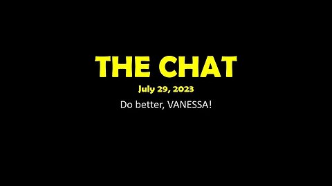 The Chat (07/29/2023) Do better, VANESSA!