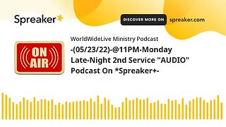 -(05/23/22)-@11PM-Monday Late-Night 2nd Service "AUDIO" Podcast On *Spreaker+-