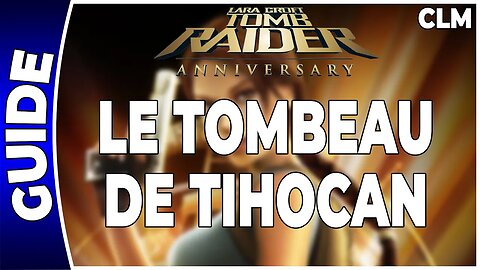Tomb Raider Anniversary - LE TOMBEAU DE TIHOCAN - Contre-la-montre [FR PS3]
