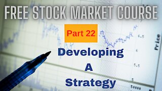 Free Stock Market Course Part 22: Developing a Strategy