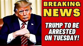 Breaking News: Trump to Be ARRESTED on Tuesday!