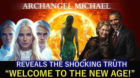 ARCHANGEL MICHAEL IT REVEALS SHOCKING TRUTH! WELCOME TO THE NEW AGE!