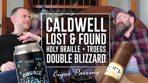 Caldwell Lost & Found Holy Braille + @Tröegs Independent Brewing Double Blizzard | Cigar Pairing