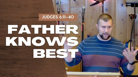 Father Knows Best — Judges 6:11–40 (Traditional Worship)