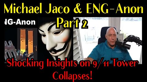 Michael Jaco & ENG-Anon Reveals Shocking Insights on 9/11 Tower Collapses Part2!
