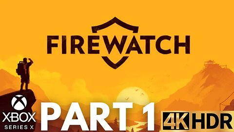 DAY 1 | Firewatch Gameplay Walkthrough Part 1 | Xbox Series X|S | 4K HDR (No Commentary Gaming)