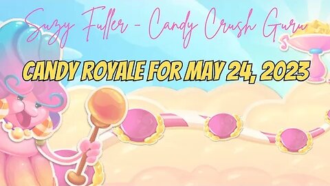 Candy Royale in Candy Crush Saga, with a brash prediction, a prize reveal, and an Episode Race!