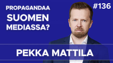 Propagandaa Suomen Mediassa? - Pekka Mattila #136