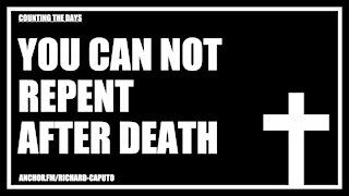 You Can Not Repent After Death