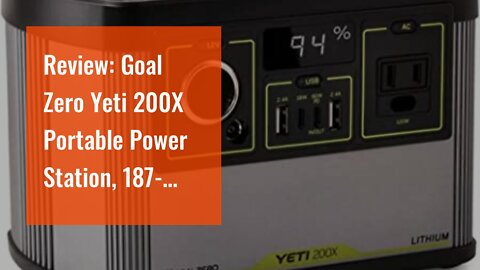 Review: Goal Zero Yeti 200X Portable Power Station, 187-Watt-Hours, Solar-Powered Generator (So...