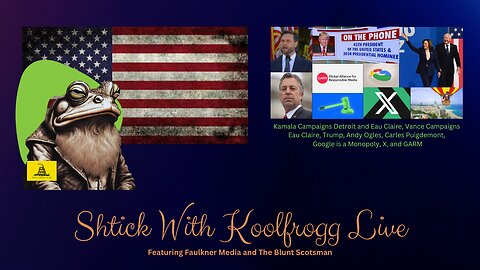 Shtick With Koolfrogg Live - Kamala Campaigns Detroit and Eau Claire, Vance Campaigns Eau Claire, Trump, Andy Ogles, Carles Puigdemont, Google is a Monopoly, X, and GARM