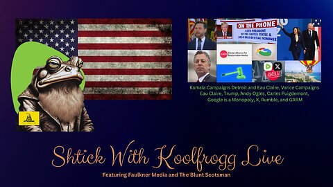 Shtick With Koolfrogg Live - Kamala Campaigns Detroit and Eau Claire, Vance Campaigns Eau Claire, Trump, Andy Ogles, Carles Puigdemont, Google is a Monopoly, X, Rumble, and GARM