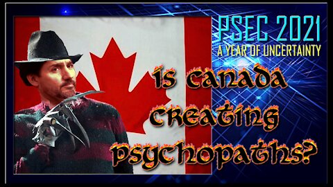 PSEC - 2021 - Is Canada Creating Psychopaths? | 440hz [hd 720p]