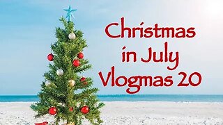 Day 20 - Christmas in July Vlogmas 2023