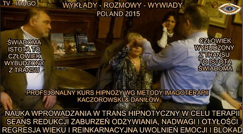 NAUKA WPROWADZANIA W TRANS HIPNOTYCZNY W CELU TERAPII. SEAS REDUKCJI ZABURZEŃ ODZYWIANIA, NADWAGI I OTYŁOŚCI. REGRESJA WIEKU I REINKARNACYJNA UWOLNIEŃ EMOCJI I BLOKAD/TV IMAGO 2015