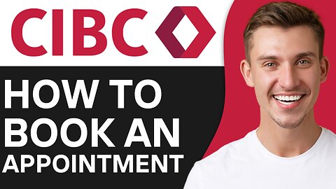 HOW TO BOOK AN APPOINTMENT FOR CIBC
