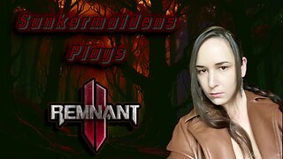 Remnant: From the Ashes with Sunkermaiden Part 1 - End of the World