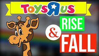 The True Toys R Us Story: Rise and Fall of a Toy Empire and a Comeback?
