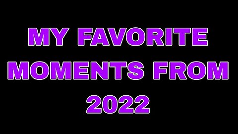 MY FAVORITE MOMENTS OF 2022