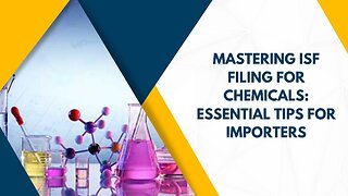 Demystifying ISF Filing for Chemical Imports: A Comprehensive Guide