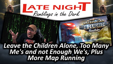 Leave the Children Alone, Too Many Me's and not Enough We's, Plus More Map Running