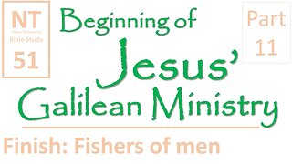NT Bible Study 51:Finish-Jesus calls disciples by sea(Beginning of Jesus' Galilean Ministry part 11)