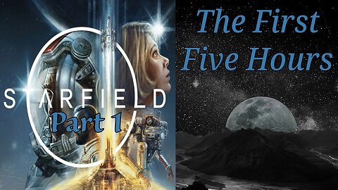 Starfield Part 1: The First Five Hours