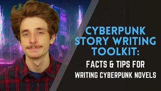 The Cyberpunk-Story Writing Toolkit: Facts and Tips for Writing Cyberpunk Novels