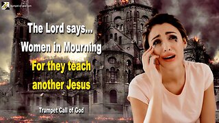 Oct 19, 2010 🎺 The Lord says... They teach another Jesus, therefore shall only Women in Mourning remain