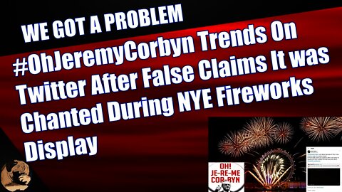 #OhJeremyCorbyn Trends On Twitter After False Claims It was Chanted During NYE Fireworks Display