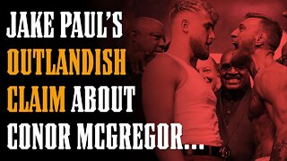 Jake Paul Makes OUTLANDISH Claim About Conor McGregor...