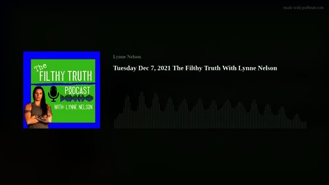 Tuesday Dec 7, 2021 The Filthy Truth With Lynne Nelson