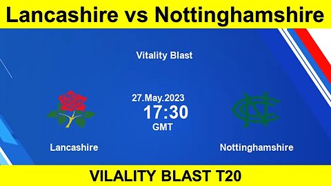 Lancashire vs Nottinghamshire | LAN vs NOT | English T20 Blast | 2023 Vitality Blast T20 Live