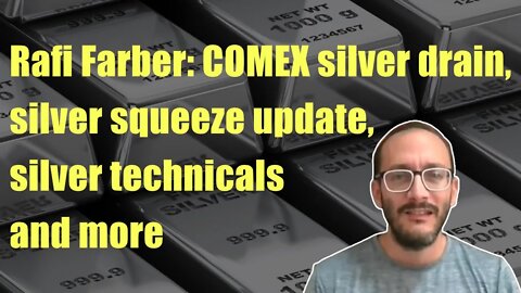 Rafi Farber: COMEX silver drain, silver squeeze update, silver technicals & more….