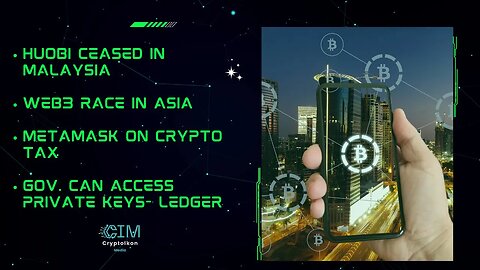 Huobi Ceased in Malaysia | Web3 Race in Asia | MetaMask-Crypto Tax |Gov. Access Private Keys- Ledger