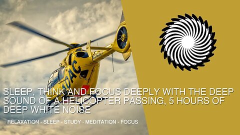 Sleep, Think And Focus Deeply With The Deep Sound Of A Helicopter Passing, 1 Hour Of Deep White Nois